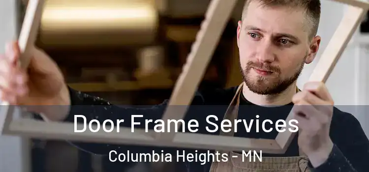 Door Frame Services Columbia Heights - MN