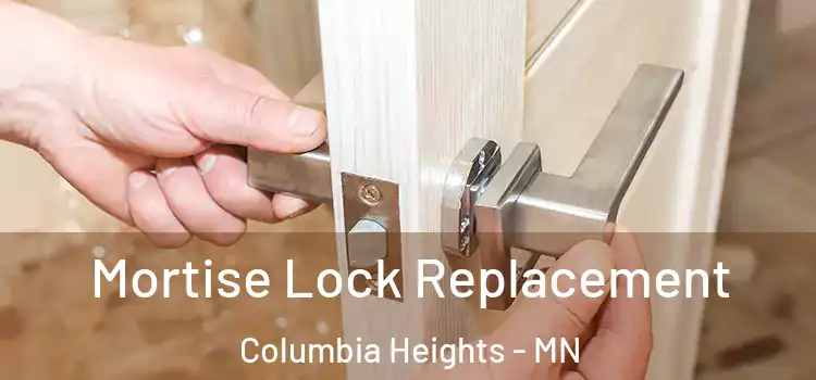 Mortise Lock Replacement Columbia Heights - MN
