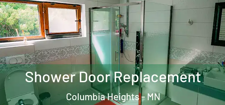 Shower Door Replacement Columbia Heights - MN